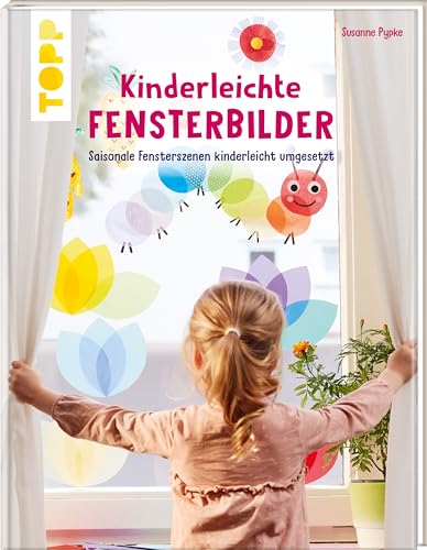 Kinderleichte Fensterbilder: Saisonale Fensterszenen kinderleicht umgesetzt Kinderleichte Fensterbilder: Saisonale Fensterszenen kinderleicht umgesetzt