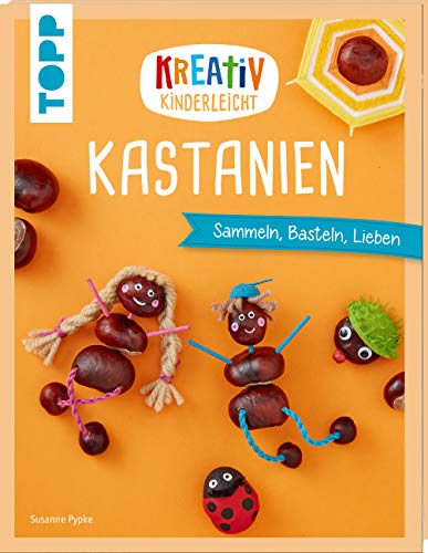 Kreativ kinderleicht Kastanien: Sammeln, Basteln, Lieben von Frech