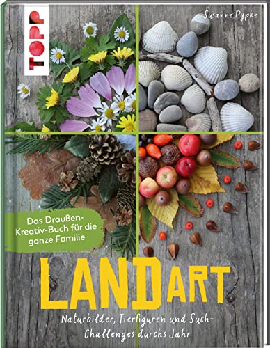 Land Art. Das Draußen-Kreativ-Buch für die ganze Familie: Naturbilder, Tierfiguren und SuchChallenges durchs Jahr Land Art. Das Draußen-Kreativ-Buch für die ganze Familie: Naturbilder, Tierfiguren und SuchChallenges durchs Jahr
