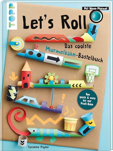 Let's Roll - Das coolste Murmelbahn-Bastelbuch: Mit Neon-Murmel Let's Roll - Das coolste Murmelbahn-Bastelbuch: Mit Neon-Murmel