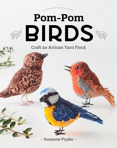 Pom-pom Birds: Craft an Artisan Yarn Flock von C & T Publishing