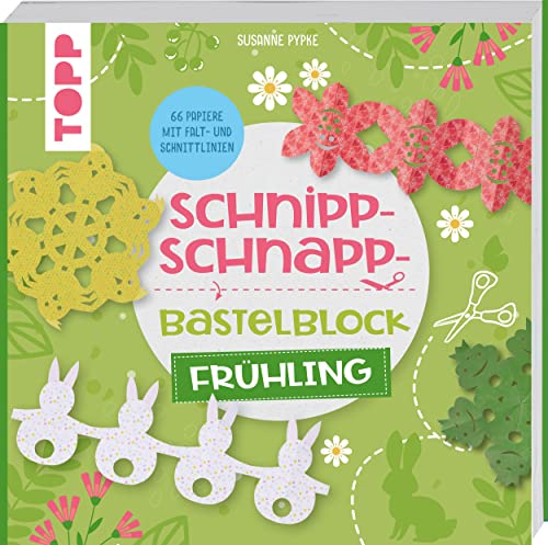 Schnipp-Schnapp-Bastelblock Frühling: Einfache und schnelle Faltschnitt-Ideen für Kinder. Mit 66 Motivpapieren mit Falt- und Schnittlinien von Frech