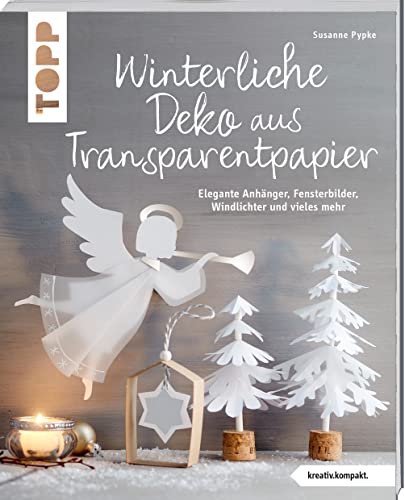 Winterliche Deko aus Transparentpapier: Elegante Anhänger, Fensterbilder, Windlichter und vieles mehr
