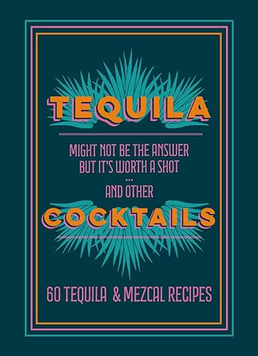 Tequila Cocktails: 60 Tequila & Mezcal Recipes