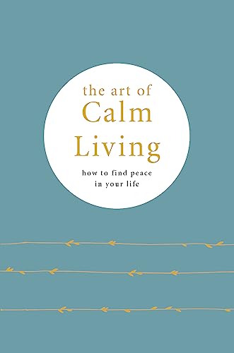 The Art of Calm Living: How to find peace in your life von Pyramid