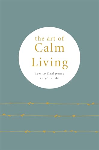 The Art of Calm Living: How to Find Peace in Your Life