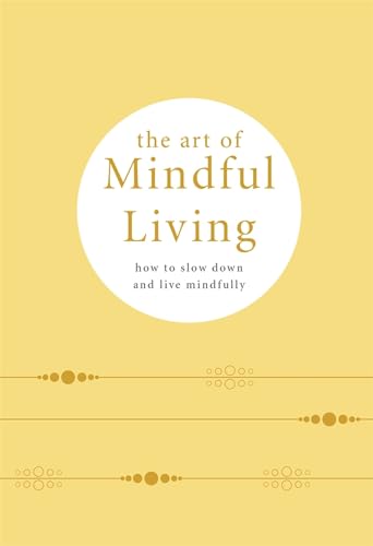 The Art of Mindful Living: How to slow down and live mindfully