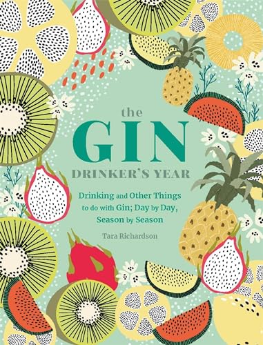 The Gin Drinker's Year: Drinking and Other Things to Do With Gin; Day by Day, Season by Season - A Recipe Book