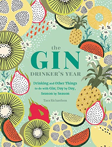 The Gin Drinker's Year: Drinking and Other Things to Do With Gin; Day by Day, Season by Season - A Recipe Book