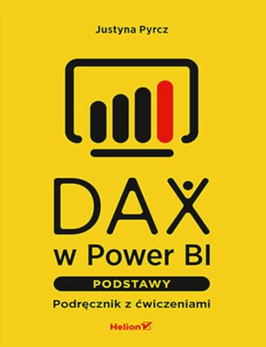 DAX w Power BI. Podstawy.: Podręcznik z ćwiczeniami DAX w Power BI. Podstawy.: Podręcznik z ćwiczeniami von Helion