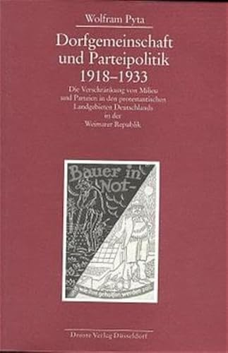 Dorfgemeinschaft und Parteipolitik 1918-1933: Die Verschränkung von Milieu und Parteien in den protestantischen Landgebieten Deutschlands in der ... und der politischen Parteien)