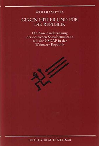 Gegen Hitler und für die Republik: Die Auseinandersetzung der deutschen Sozialdemokratie mit der NSDAP in der Weimarer Republik Gegen Hitler und für die Republik: Die Auseinandersetzung der deutschen Sozialdemokratie mit der NSDAP in der Weimarer Republik