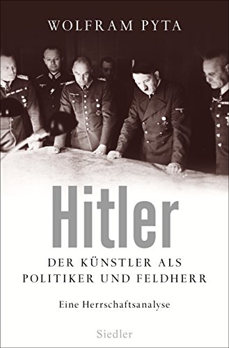 Hitler: Der Künstler als Politiker und Feldherr. Eine Herrschaftsanalyse
