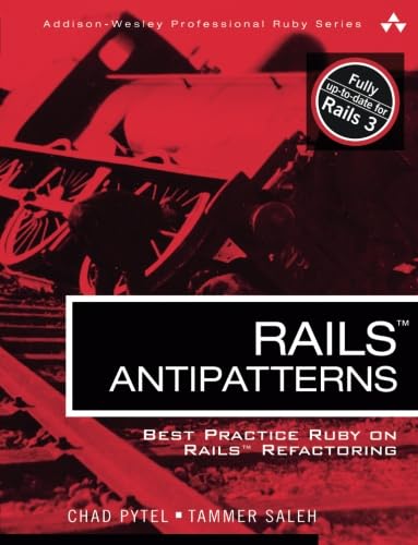 Rails AntiPatterns: Best Practice Ruby on Rails Refactoring (Addison-Wesley Professional Ruby) (Addison-Wesley Professional Ruby Series)