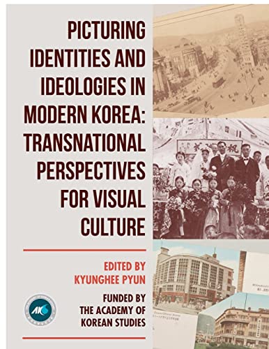 Picturing Identities and Ideologies in Modern Korea: Transnational Perspectives for Visual Culture von Outskirts Press