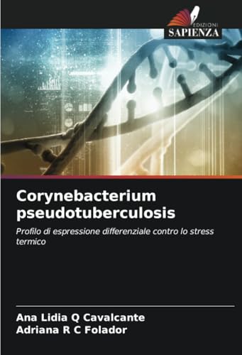 Corynebacterium pseudotuberculosis: Profilo di espressione differenziale contro lo stress termico von Edizioni Sapienza