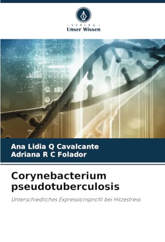 Corynebacterium pseudotuberculosis: Unterschiedliches Expressionsprofil bei Hitzestress von Verlag Unser Wissen