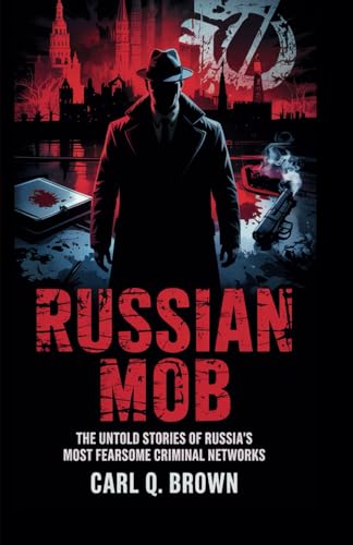 RUSSIAN MOB: The Untold Stories of Russia’s Most Fearsome Criminal Networks von Independently published