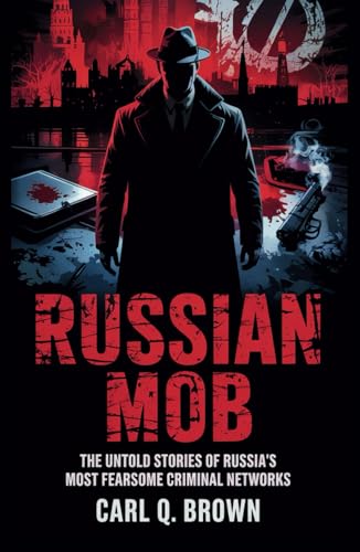 RUSSIAN MOB: The Untold Stories of Russia’s Most Fearsome Criminal Networks von Independently published