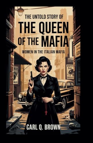 THE UNTOLD STORY OF 'THE QUEEN OF THE MAFIA': Women in the Italian Mafia von Independently published