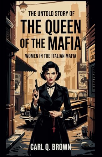 THE UNTOLD STORY OF 'THE QUEEN OF THE MAFIA': Women in the Italian Mafia von Independently published