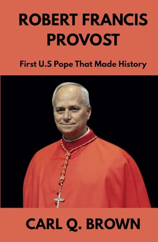 ROBERT FRANCIS PROVOST: First U.S Pope That Made History