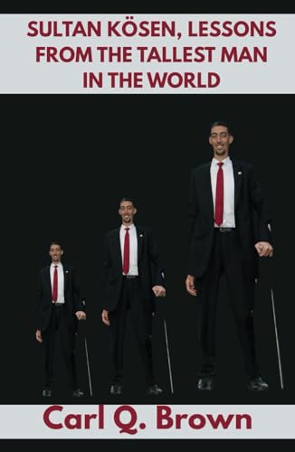 SULTAN KÖSEN, LESSONS FROM THE TALLEST MAN IN THE WORLD: Lessons from the Tallest Man in the World, Sultan Kösen biography von Independently published