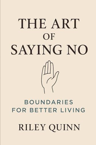 THE ART OF SAYING NO: Boundaries For Better Living von Independently published