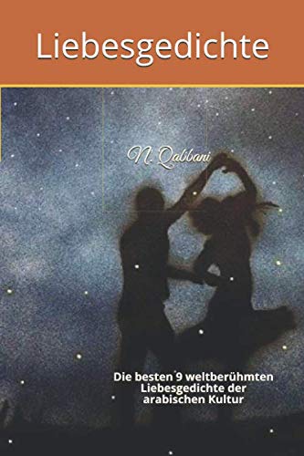 Liebesgedichte: Die besten 9 romantischen und weltberühmten Liebesgedichte der arabischen Kultur von Independently published
