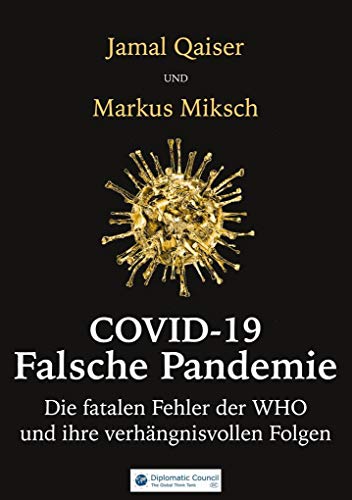 COVID-19: Falsche Pandemie: Die fatalen Fehler der Weltgesundheitsorganisation und was sie auslösten: Die fatalen Fehler der WHO und ihre verhängnisvollen Folgen