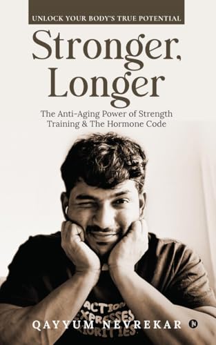 Stronger, Longer: The Anti-Aging Power of Strength Training and The Hormone Code von Notion Press