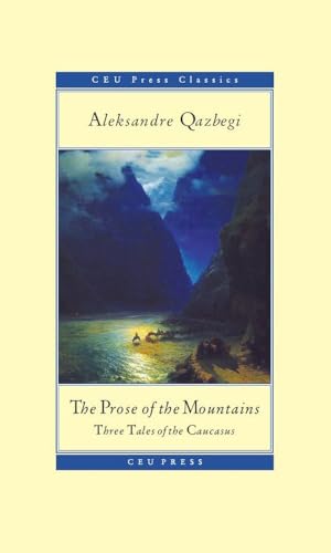 The Prose of the Mountains: Three Tales of the Caucasus (Ceu Press Classics)