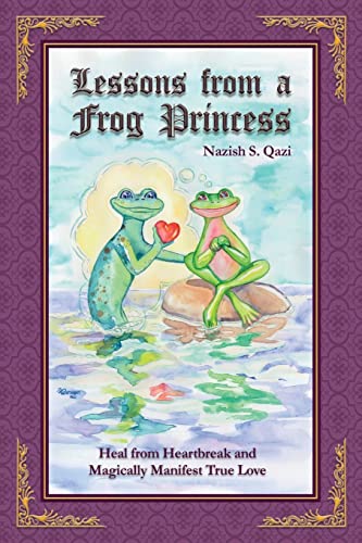 Lessons from a Frog Princess: Heal from Heartbreak and Magically Manifest True Love
