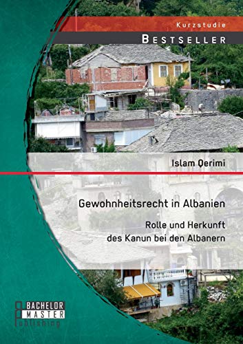 Gewohnheitsrecht in Albanien: Rolle und Herkunft des Kanun bei den Albanern