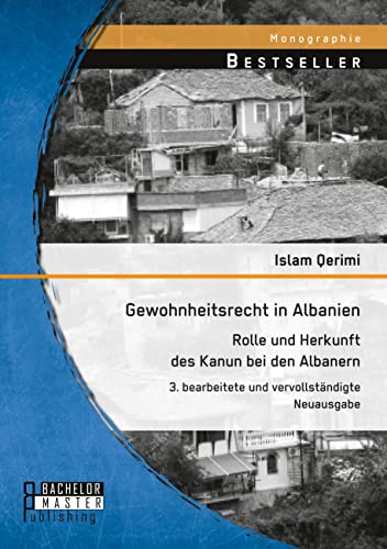 Gewohnheitsrecht in Albanien: Rolle und Herkunft des Kanun bei den Albanern: 3. bearbeitete und vervollständigte Neuausgabe