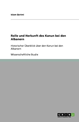 Gewohnheitsrecht in Albanien: Rolle und Herkunft des Kanun: Historischer Überblick über den Kanun bei den Albanern