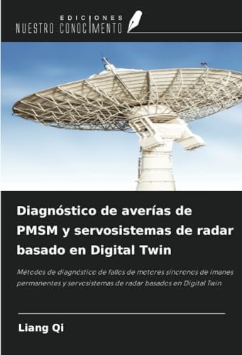 Diagnóstico de averías de PMSM y servosistemas de radar basado en Digital Twin: Métodos de diagnóstico de fallos de motores síncronos de imanes ... de radar basados en Digital Twin von Ediciones Nuestro Conocimiento