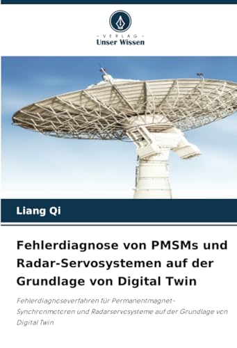 Fehlerdiagnose von PMSMs und Radar-Servosystemen auf der Grundlage von Digital Twin: Fehlerdiagnoseverfahren für Permanentmagnet-Synchronmotoren und ... auf der Grundlage von Digital Twin von Verlag Unser Wissen