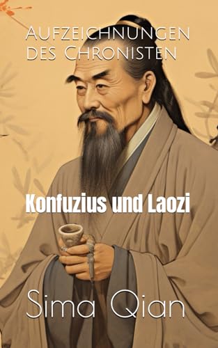 Aufzeichnungen des Chronisten: Konfuzius und Laozi von Independently published