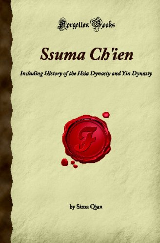 Ssuma Ch'ien: Including History of the Hsia Dynasty and Yin Dynasty (Forgotten Books)