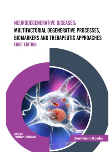 Neurodegenerative Diseases: Multifactorial Degenerative Processes, Biomarkers and Therapeutic Approaches (First Edition) von Bentham Science Publishers