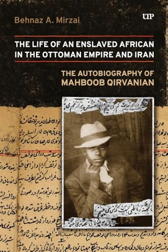 Life of an Enslaved African in the Ottoman Empire and Iran: The Autobiography of Mahboob Qirvanian von University of Toronto Press
