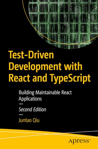 Test-Driven Development with React and TypeScript: Building Maintainable React Applications von Apress