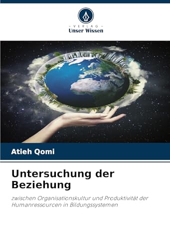 Untersuchung der Beziehung: zwischen Organisationskultur und Produktivität der Humanressourcen in Bildungssystemen von Verlag Unser Wissen