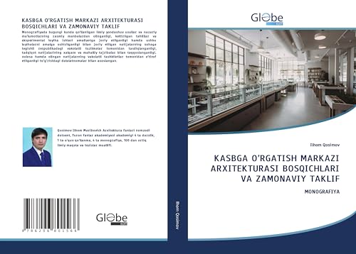 KASBGA O¿RGATISH MARKAZI ARXITEKTURASI BOSQICHLARI VA ZAMONAVIY TAKLIF: MONOGRAFIYA KASBGA O¿RGATISH MARKAZI ARXITEKTURASI BOSQICHLARI VA ZAMONAVIY TAKLIF: MONOGRAFIYA von GlobeEdit