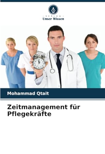Zeitmanagement für Pflegekräfte: DE von Verlag Unser Wissen