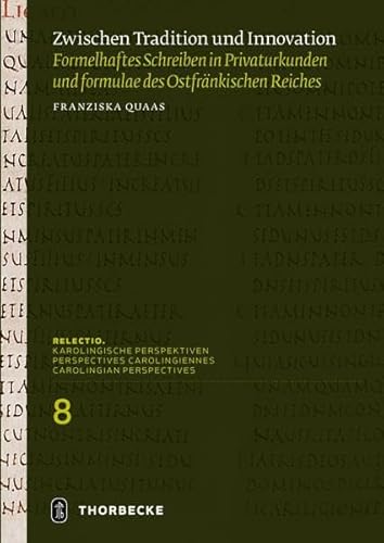 Zwischen Tradition und Innovation: Formelhaftes Schreiben in Privaturkunden und formulae des ostfränkischen Reiches (Relectio. Karolingische Perspektiven) von Jan Thorbecke Verlag