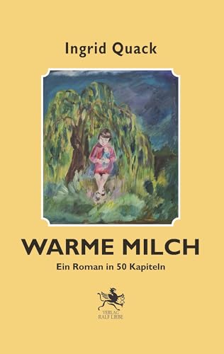 Warme Milch: Ein Roman in 50 Kapiteln