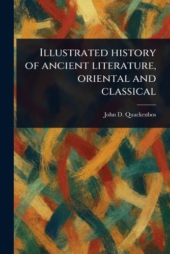 Illustrated History of Ancient Literature, Oriental and Classical von Anson Street Press
