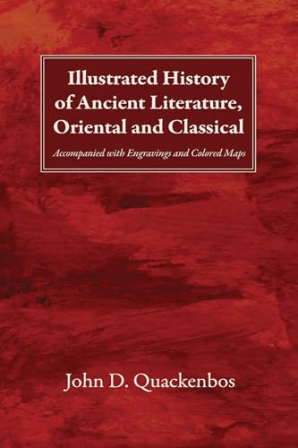 Illustrated History of Ancient Literature, Oriental and Classical: Accompanied with Engravings and Colored Maps von Wipf and Stock